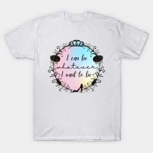 Whatever I Want To Be - Cinderella Musical Quote T-Shirt